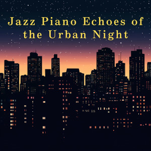 Jazz Piano Echoes of the Urban Night dari Dream House