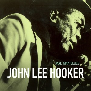 收听John Lee Hooker的Mad Man Blues歌词歌曲