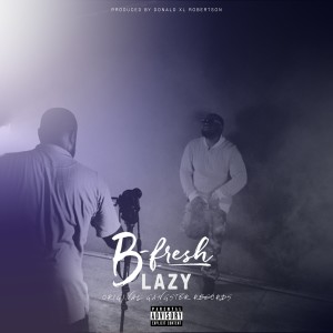 Dengarkan Lazy (Explicit) lagu dari B-Fresh dengan lirik