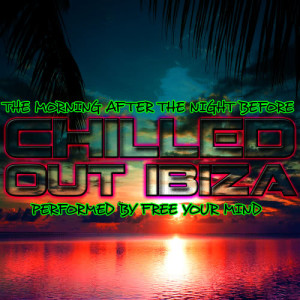 อัลบัม The Morning After The Night Before: Chilled Out Ibiza ศิลปิน Free Your Mind
