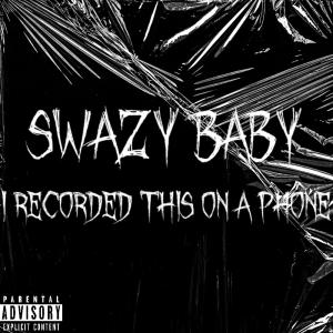 อัลบัม I recorded this on a phone (Explicit) ศิลปิน Swazy Baby