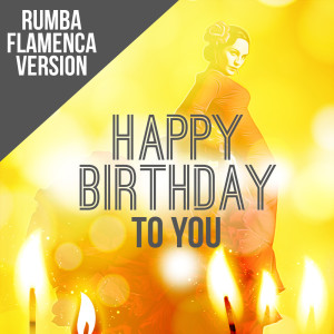 Dengarkan Happy Birthday To You (Rumba Flamenca Version) lagu dari Happy Birthday dengan lirik