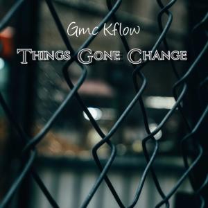 收听Gmc Kflow的Things Gone Change歌词歌曲