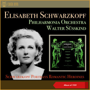 Walter Susskind的專輯Schwarzkopf Portrays Romantic Heroines (Album of 1959)
