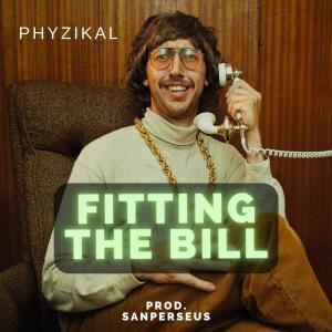 收聽Phyzikal的Fitting the Bill (Explicit)歌詞歌曲