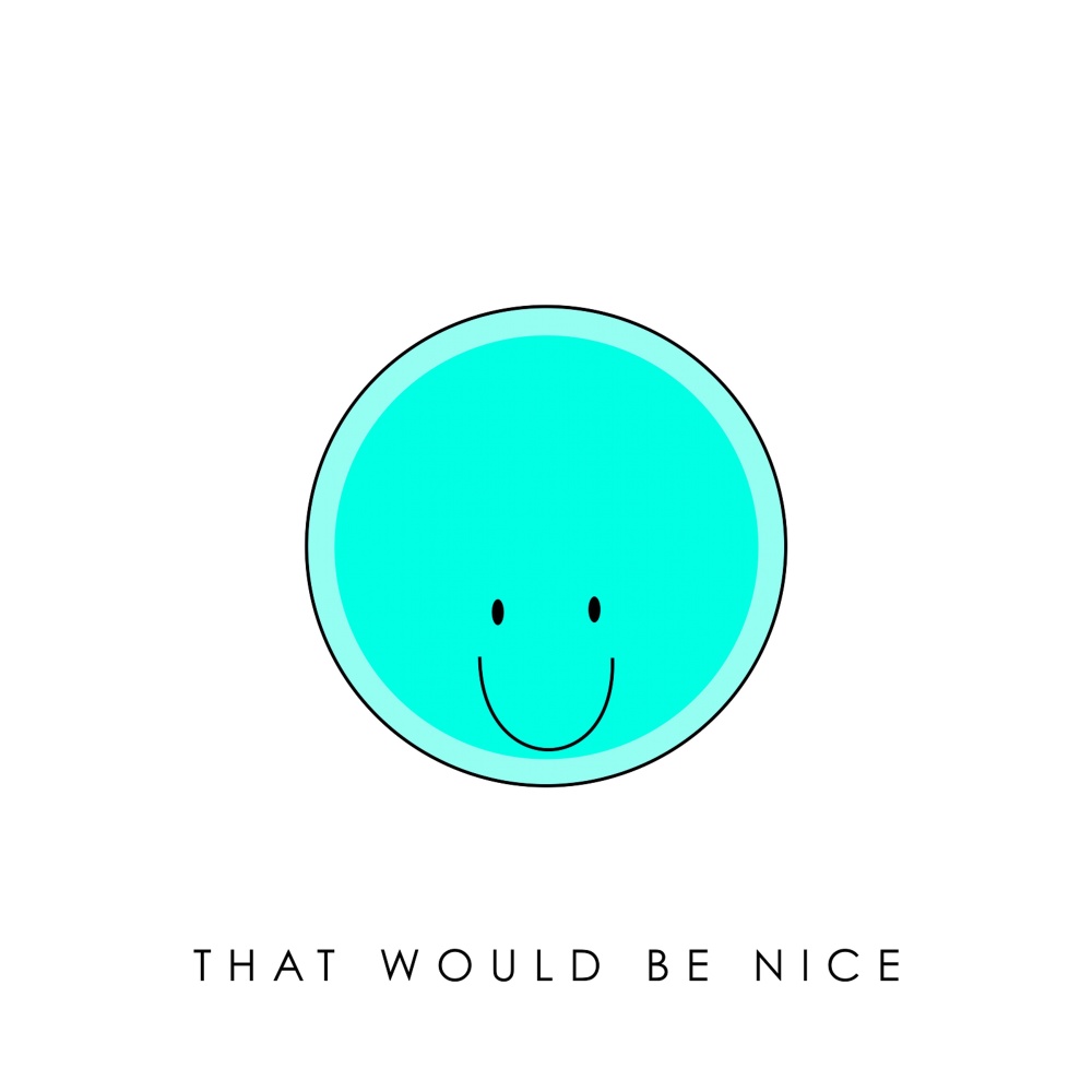 That Would Be Nice