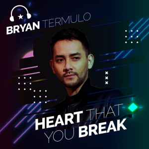 Heart That You Break dari Bryan Termulo