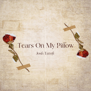 Tears On My Pillow dari Josh Tatofi
