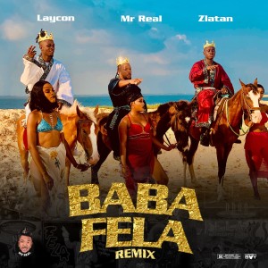 Listen to Baba Fela (feat. Laycon, Zlatan) (Remix) song with lyrics from Mr Real
