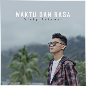 Dengarkan lagu Waktu Dan Rasa nyanyian Vicky Salamor dengan lirik