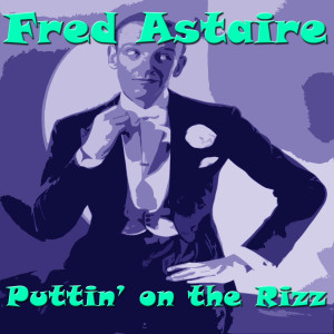 收聽Fred Astaire的Puttin' on the Ritz歌詞歌曲