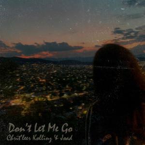 收聽Chrit'leer Kollinz的Don't Let Me Go (feat. Joad)歌詞歌曲