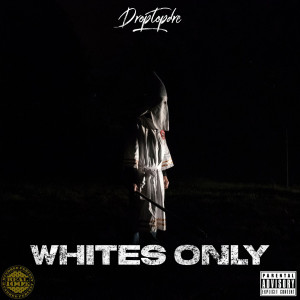 收聽Droptopdre的Whites Only (Explicit)歌詞歌曲