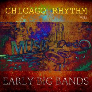 อัลบัม Chicago Rhythm - Early Big Bands, Vol. 2 ศิลปิน Various