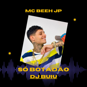 Listen to SÓ BOTADÃO (Explicit) song with lyrics from Mc Beeh JP