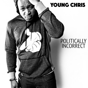 Young Chris的專輯Politically Incorrect (Explicit)