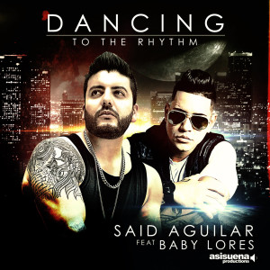 Album Dancing to the Rhythm (feat. Baby Lores) from Said Aguilar