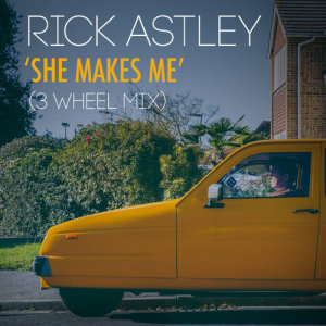 收聽Rick Astley的She Makes Me (3 Wheel Mix)歌詞歌曲