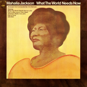 收聽Mahalia Jackson的What the World Needs Now Is Love (其他)歌詞歌曲