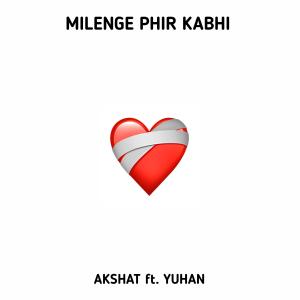 ดาวน์โหลดและฟังเพลง Milenge Phir Kabhi (feat. Yuhan) (Explicit) พร้อมเนื้อเพลงจาก AKSHAT JAKHAR