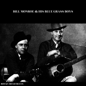 收聽Bill Monroe & His Blue Grass Boys的Rocky Road Blues歌詞歌曲