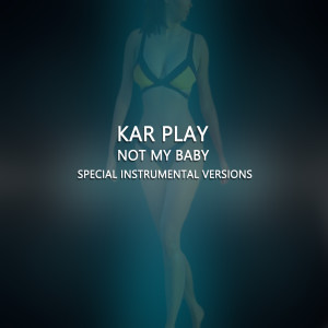 Dengarkan lagu Not My Baby (Extended Instrumental Mix) nyanyian Kar Play dengan lirik