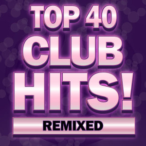 อัลบัม Top 40 Club Hits! Remixed ศิลปิน DJ ReMix Factory