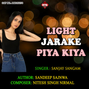 Listen to Light Jarake Piya Kiya song with lyrics from Sanjay Sangam