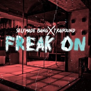 Selfmade Bang的專輯Freak On (Explicit)