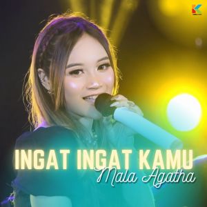 ดาวน์โหลดและฟังเพลง Ingat Ingat Kamu พร้อมเนื้อเพลงจาก Mala Agatha