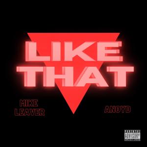 Dengarkan lagu Like That (feat. Anoyd) (Explicit) nyanyian Mike Leaver dengan lirik