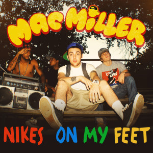 收聽Mac Miller的Nike's on My Feet (Explicit)歌詞歌曲