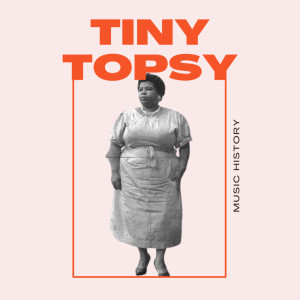 Tiny Topsy的專輯Tiny Topsy - Music History