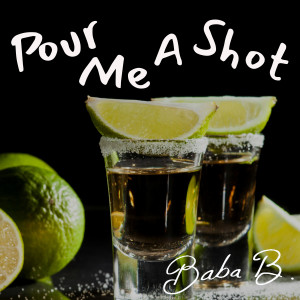 收聽Baba B的Pour Me A Shot歌詞歌曲