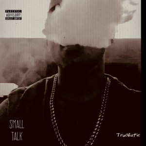 Dengarkan Small Talk (Explicit) lagu dari Trualistic dengan lirik