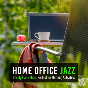 Album Home Office Jazz -Lovely Piano Music Perfect for Morning Activities- from Relaxing Piano Crew