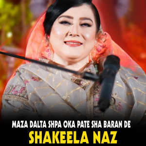Listen to Maza Dalta Shpa Oka Pate Sha Baran De song with lyrics from Shakeela Naz