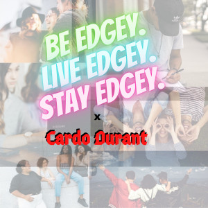 Listen to Be Edgey, Live Edgey, Stay Edgey song with lyrics from Cardo Durant