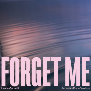 收聽Lewis Capaldi的Forget Me (Piano Acoustic)歌詞歌曲