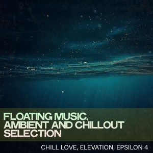 Epsilon 4的專輯Floating Music, Ambient and Chillout Selection