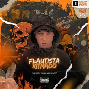 Listen to Flautista Ritmado (Explicit) song with lyrics from Dj Henrique 011