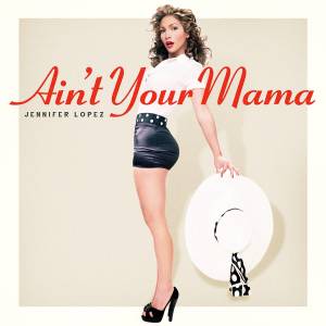 收聽Jennifer Lopez的Ain't Your Mama歌詞歌曲
