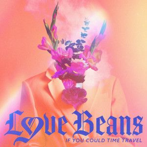 Album If You Could Time Travel from Love Beans