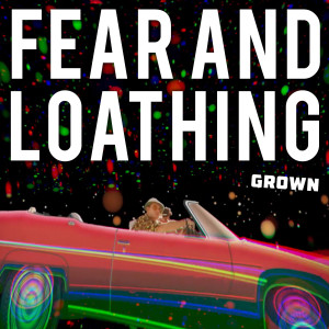 grown的專輯Fear & Loathing