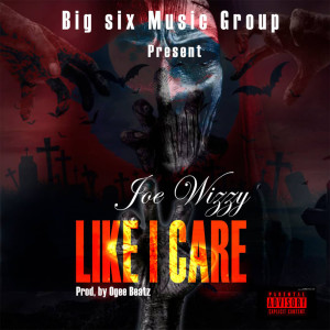Dengarkan lagu LIKE I CARE (Explicit) nyanyian Joe Wizzy dengan lirik