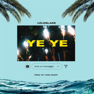 ดาวน์โหลดและฟังเพลง Ye Ye พร้อมเนื้อเพลงจาก Lele Blade