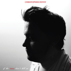 Christopher Denny的專輯If the Roses Don't Kill Us