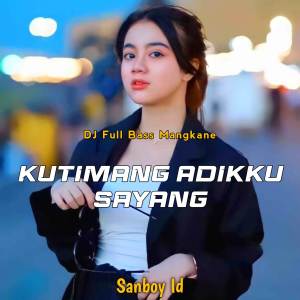 Sanboy Id的專輯DJ KUTIMANG ADIKKU SAYANG FULL BASS