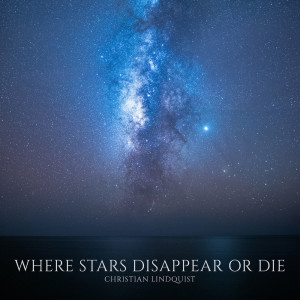 Listen to Where Stars Disappear Or Die song with lyrics from Christian Lindquist