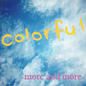 ดาวน์โหลดและฟังเพลง Colorful พร้อมเนื้อเพลงจาก more and more